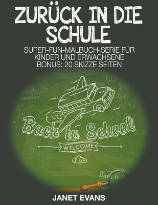 Zurck in die Schule: Super-Fun-Malbuch-Serie fr Kinder und Erwachsene (Bonus: 20 Skizze Seiten) (German Edition)