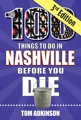 100 Things to Do in Nashville Before You Die, 3rd Edition (100 Things to Do Before You Die)