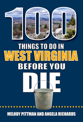 100 Things to Do in West Virginia Before You Die (100 Things to Do Before You Die)