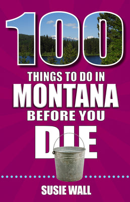 100 Things to Do in Montana Before You Die