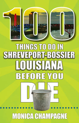 100 Things to Do in Shreveport-Bossier, Louisiana, Before You Die