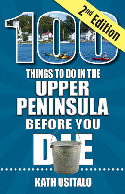 100 Things to Do in the Upper Peninsula Before You Die, 2nd edition