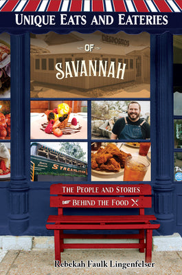 Unique Eats and Eateries of Savannah: The People and Stories Behind the Food