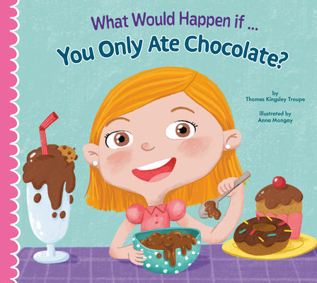 What Would Happen if You Only Ate Chocolate? (What Would Happen If)