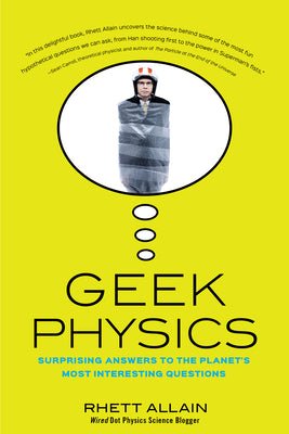 Geek Physics: Surprising Answers to the Planet's Most Interesting Questions