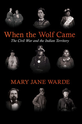 When the Wolf Came: The Civil War and the Indian Territory (The Civil War in the West)