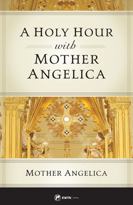 A Holy Hour with Mother Angelica