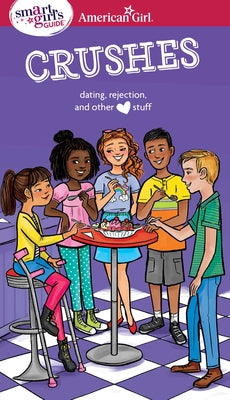 A Smart Girl's Guide: Crushes: Dating, Rejection, and Other Stuff (American Girl Wellbeing)