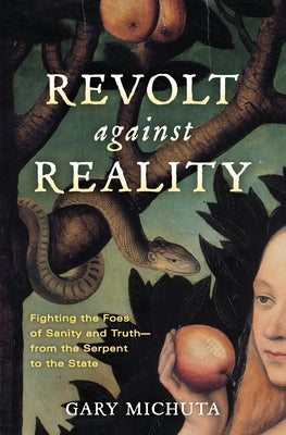 Revolt Against Reality - Fighting the Foes of Sanity and Truth- from the Serpent to the State