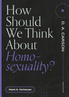 How Should We Think About Homosexuality? (Questions for Restless Minds)