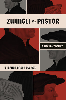 Zwingli the Pastor: A Life in Conflict