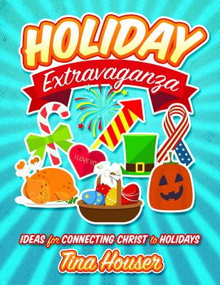 Holiday Extravaganza: Ideas for Connecting Christ to Holidays