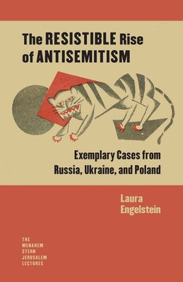 The Resistible Rise of Antisemitism: Exemplary Cases from Russia, Ukraine, and Poland (The Menahem Stern Jerusalem Lectures)