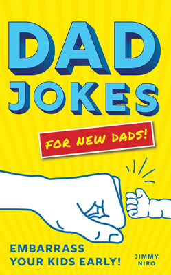 Dad Jokes for New Dads: The Ultimate New Dad Gift to Embarrass Your Kids Early with 500+ Jokes! (World's Best Dad Jokes Collection)