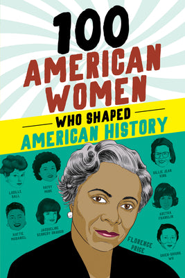 100 American Women Who Shaped American History (100 Series)