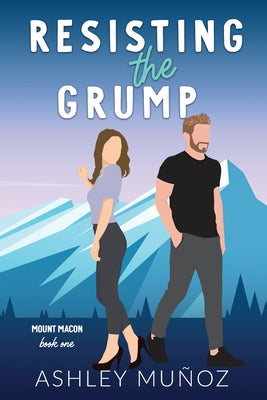 Resisting the Grump: A Grumpy Sunshine Romance (Mount Macon)