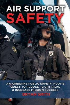 Air Support Safety: An Airborne Public Safety Pilots Quest to Reduce Flight Risks