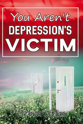 You Aren't Depression's Victim