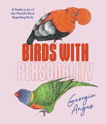 Birds with Personality: A Guide to 50 of the World's Most Beguiling Birds (Hardy Grant Explore)