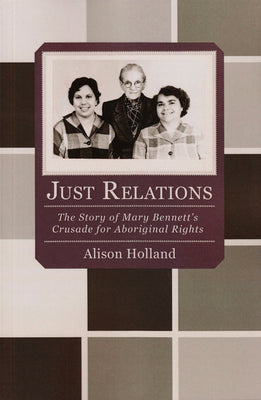 Just Relations: The Story of Mary Bennett's Crusade for Aboriginal Rights (Uwap Scholarly)