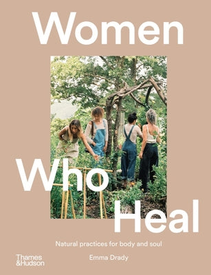 Women Who Heal: Natural Practices for Body and Soul