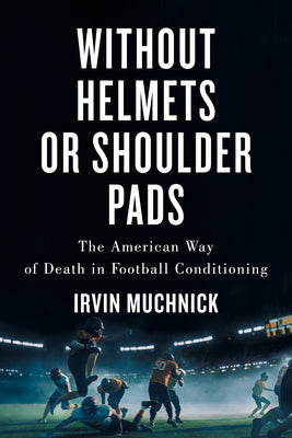 Without Helmets or Shoulder Pads: The American Way of Death in Football Conditioning