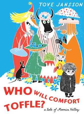 Who Will Comfort Toffle: A Tale of Moomin Valley (Moomin Picture Books)