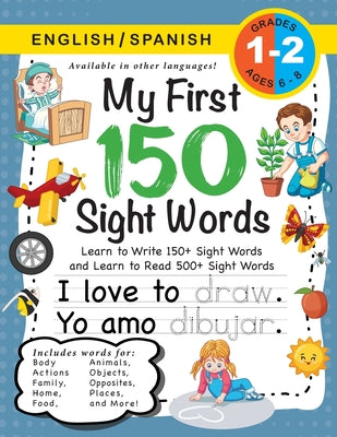 My First 150 Sight Words Workbook: (Ages 6-8) Bilingual (English / Spanish) (Ingls / Espaol): Learn to Write 150 and Read 500 Sight Words (Body, ... and More!) (Multilingual and Spanish Edition)