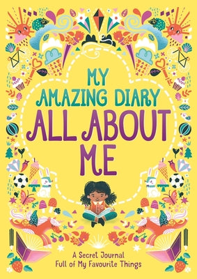 My Amazing Diary All About Me: A Secret Journal Full of My Favourite Things (5) ('All About Me' Diary & Journal Series)