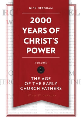 2,000 Years of Christs Power Vol. 1: The Age of the Early Church Fathers