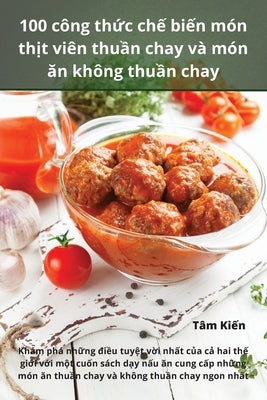 100 cng thc ch bin mn tht vin thun chay v mn n khng thun chay (Vietnamese Edition)