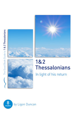 1 & 2 Thessalonians: In Light of His Return: Eight Studies for Groups or Individuals (Bible studies for small groups) (Good Book Guides)