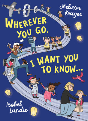 Wherever You Go, I Want You to Know...: (Beautiful Christian rhyming book for kids ages 3-7, Gift for birthdays, Christmas, Back-to-School)