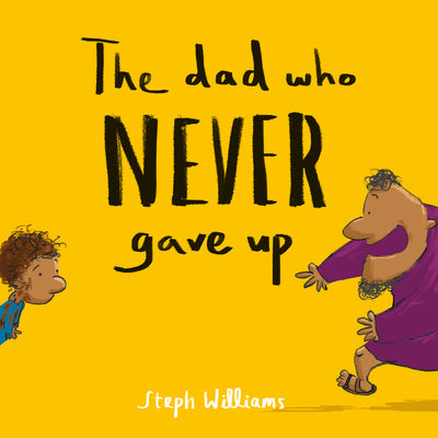 The Dad Who Never Gave Up: (An engaging retelling of the Bible story of the prodigal son for toddlers / kids ages 2-4) (Little Me, Big God)