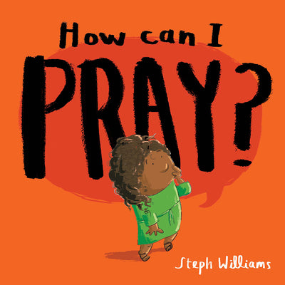 How Can I Pray? (An engaging retelling of Jesus teaching his followers how to pray, including the Lord's Prayer gift for toddlers and kids ages 2-4) (Little Me, Big God)