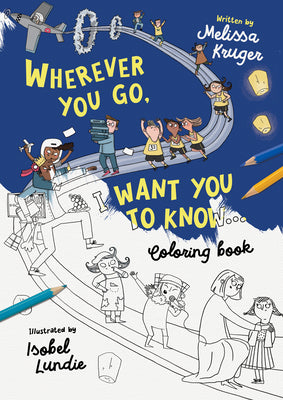 Wherever You Go, I Want You To Know Coloring Book (Christian Bible interactive art book for kids ages 4-8)