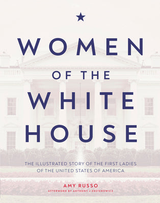 Women of the White House: The illustrated story of the first ladies of the United States of America