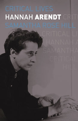 Hannah Arendt (Critical Lives)