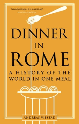 Dinner in Rome: A History of the World in One Meal