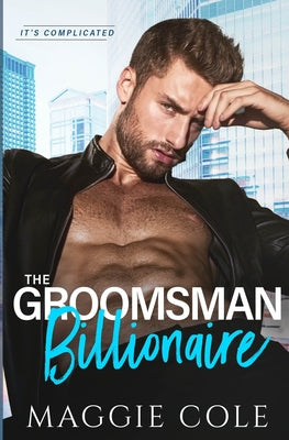 The Groomsman Billionaire: A Love at First Sight Billionaire Romance (It's Complicated)