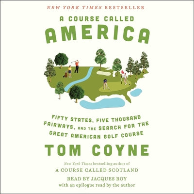 A Course Called America: Fifty States, Five Thousand Fairways, and the Search for the Great American Golf Course