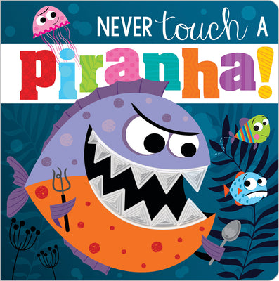 Never Touch a Piranha!