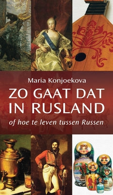 Zo gaat dat in Rusland: of hoe te leven tussen Russen (Dutch Edition)