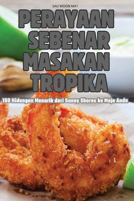 Perayaan Sebenar Masakan Tropika (Malay Edition)