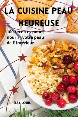 La Cuisine Peau Heureuse (French Edition)