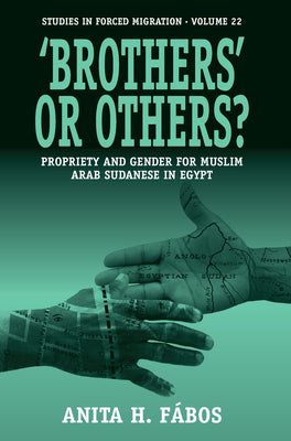 'Brothers' or Others?: Propriety and Gender for Muslim Arab Sudanese in Egypt (Forced Migration, 22)