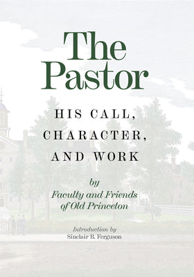 The Pastor: His Call, Character, and Work