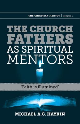 The Church Fathers as Spiritual Mentors: "Faith is Illumined" (Christian Mentor)