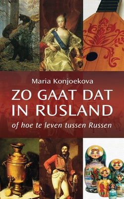 Zo gaat dat in Rusland: of hoe te leven tussen Russen (Dutch Edition)