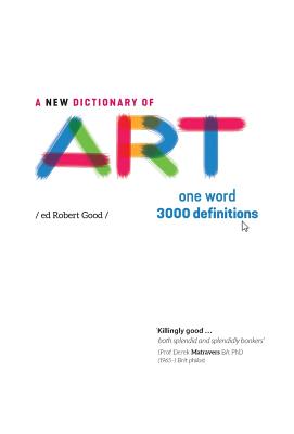 A New Dictionary of Art: One word - 3000 definitions